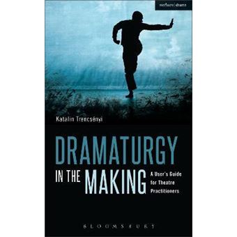 Dramaturgy in the Making : A User's Guide for Theatre Practitioners - 1