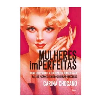 Mulheres Imperfeitas - Hollywood, Cultura Pop e a Construção dos Falsos Estereótipos Femininos no Mundo Moderno - 1