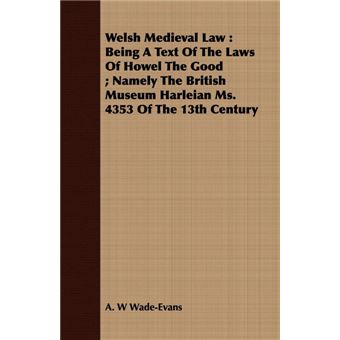 " Welsh Medieval Law - Being A Text Of The Laws Of Howel The Good; Namely The British Museum Harleian Ms. 4353 Of The 13th Century - Paperback - 2008" - 1