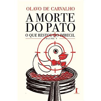 A Morte Do Pato - O Que Restou Do Imbecil - Vol. V - 1