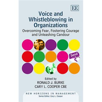 Voice And Whistleblowing In Organizations Overcoming Fear, Fostering Courage And Unleashing Candour New Horizons In Management Series - 1