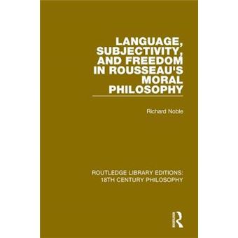 Language, Subjectivity, And Freedom In Rousseau'S Moral Philosophy Routledge Library Editions 18Th Century Philosophy - 1