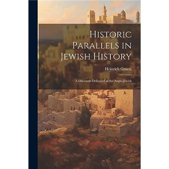 Historic Parallels In Jewish History A Discourse Delivered At The Anglojewish - 1