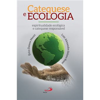 Catequese e Ecologia Espiritualidade Ecológica e Catequese Responsável - 1