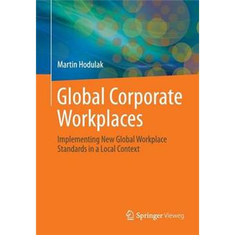 Global Corporate Workplaces Implementing New Global Workplace Standards In A Local Context - 1