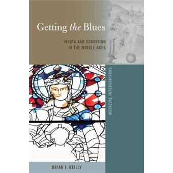 Getting The Blues Vision And Cognition In The Middle Ages 12 Medieval Interventions New Light On Traditional Thinking - 1