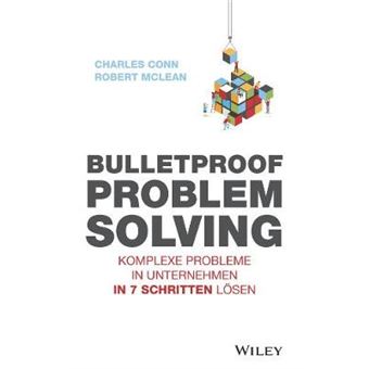 Bulletproof Problem Solving Komplexe Probleme In Unternehmen In 7 Schritten Lsen Komplexe Probleme In Unternehmen In 7 Schritten Lsen - 1