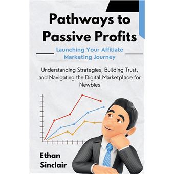 Pathways To Passive Profits Launching Your Affiliate Marketing Journey Understanding Strategies  Building Trust And Navigating The Digital Marketplace For - 1