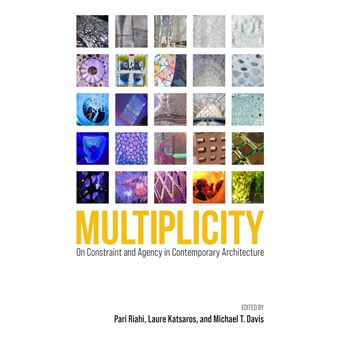 Multiplicity: On Constraint and Agency in Contemporary Architecture - 1