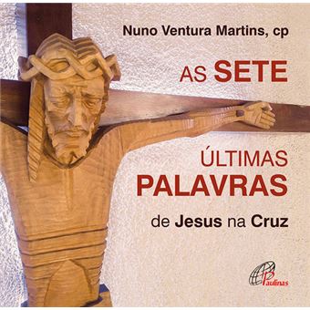 As Sete Últimas Palavras de Jesus na Cruz - 1