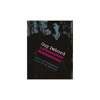 Guy Debord and the Situationist International - Texts and Documents - Paperback - 2004 - 1