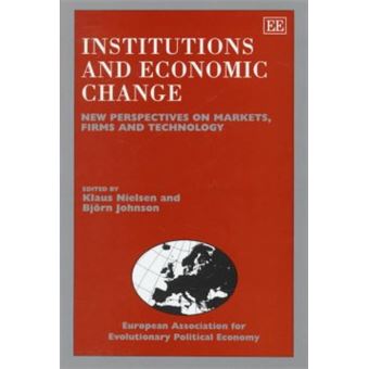 Institutions And Economic Change New Perspectives On Markets, Firms And Technology European Association For Evolutionary Political Economy S - 1