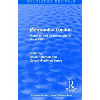 Metropolis London Histories And Representations Since 1800 Routledge Revivals History Workshop Series - 1