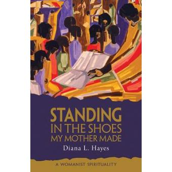 Standing in the Shoes My Mother Made - A Womanist Spirituality - Paperback - 2010 - 1