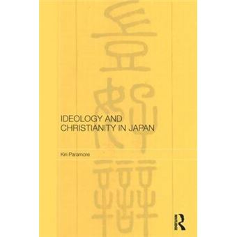 Ideology And Christianity In Japan Routledgeleiden Series In Modern East Asian Politics, History And Media - 1