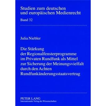 Die Strkung Der Regionalfensterprogramme Im Privaten Rundfunk Als Mittel Zur Sicherung Der Meinungsvielfalt Durch Den Achten  Zum Deutschen Und Europischen Medienrecht - 1