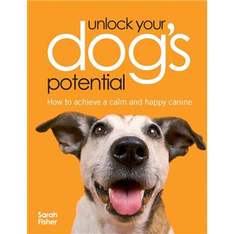 Unlock Your Dog's Potential - How to Achieve a Calm and Happy Canine - Paperback - 2007 - 1