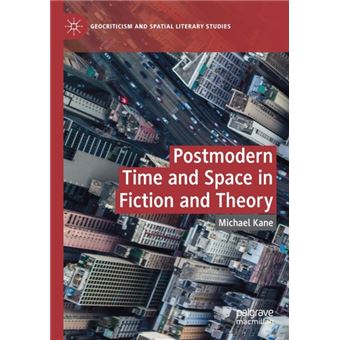 Postmodern Time And Space In Fiction And Theory - 1