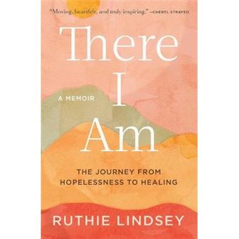 There I Am The Journey From Hopelessness To Healinga Memoir - 1
