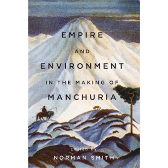 Empire And Environment In The Making Of Manchuria Contemporary Chinese Studies - 1