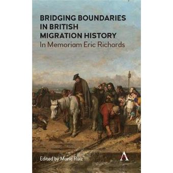 Bridging Boundaries In British Migration History In Memoriam Eric Richards Anthem Studies In British History - 1