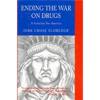 Ending the War on Drugs : A Solution for America - 1