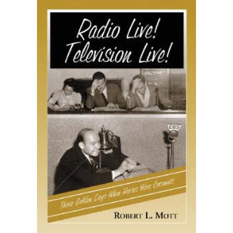 Radio Live! Television Live! - Those Golden Days When Horses Were Coconuts - Paperback - 2003 - 1