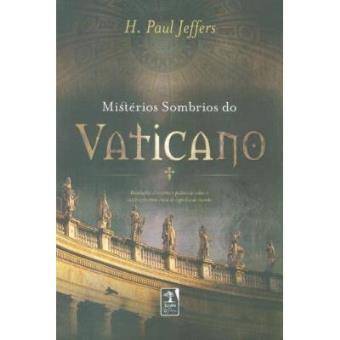 Mistérios Sombrios Do Vaticano. Revelações Chocantes E Polêmicas - 1