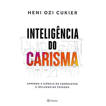 Inteligência do Carisma: Aprenda a ciência de conquistar e influenciar pessoas - 1