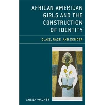 African American Girls And The Construction Of Identity Class, Race, And Gender - 1