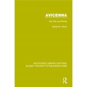 Avicenna His Life And Works 1 Routledge Library Editions Islamic Thought In The Middle Ages - 1