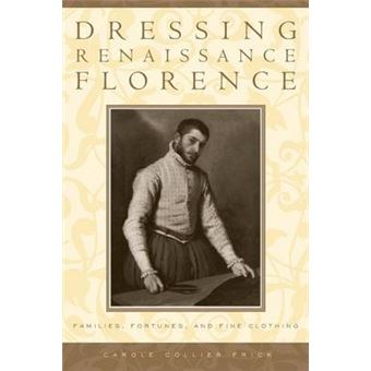 Dressing Renaissance Florence - Families, Fortunes, and Fine Clothing - Paperback - 2005 - 1