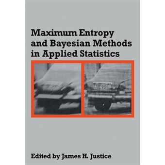 Maximum Entropy and Bayesian Methods in Applied Statistics - Proceedings of the Fourth Maximum Entropy Workshop University of Calgary, 1984 - Paperback - 2009 - 1