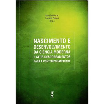 Nascimento E Desenvolvimento De Ciência Moderna E Seus Desdobramentos Para A Contemporaneidade - 1