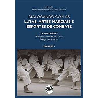 Dialogando Com As Lutas, Artes Marciais E Esportes De Combate Coleção Reflexões Sobre Educação Físic - 1