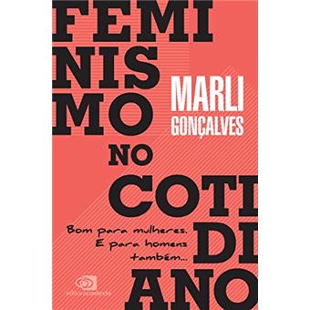 Feminismo no Cotidiano. Bom Para Mulheres. E Para Homens Também - 1