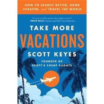 Take More Vacations How To Search Better, Book Cheaper, And Travel The World - 1