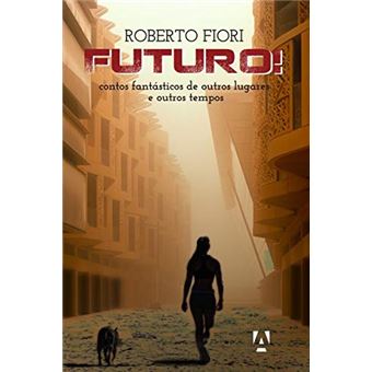 Futuro: contos fantásticos de outros lugares e outros tempos - 1