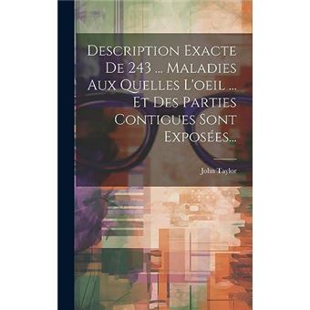 Description Exacte De 243 ... Maladies Aux Quelles Loeil ... Et Des Parties Contigues Sont Exposes... - 1