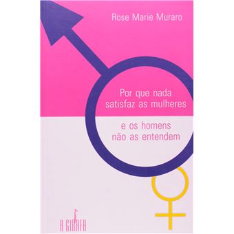 Por Que Nada Satisfaz As Mulheres E Os Homens Não As Entendem - 1
