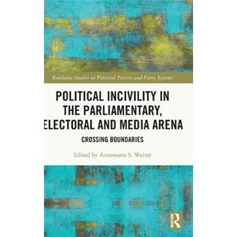 Political Incivility In The Parliamentary, Electoral And Media Arena Crossing Boundaries Routledge Studies On Political Parties And Party Systems - 1