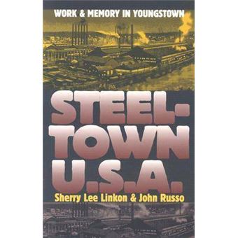 Steeltown U.S.A. - Work and Memory in Youngstown - Paperback - 2003 - 1
