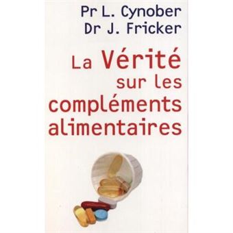 La vérité sur les compléments alimentaires Pr Luc Cynober, Dr Jacques ...