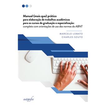 Manual (Mais Que) Prático para Elaboração de Trabalhos Acadêmicos para Os Cursos de Graduação e Especialização - 1