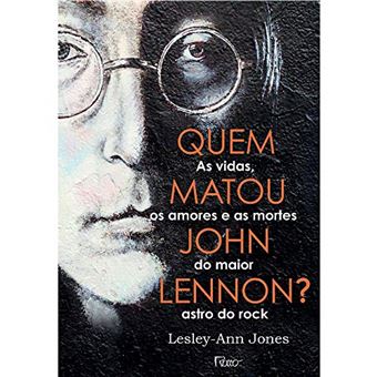 Quem Matou John Lennon?: as Vidas, Os Amores e as Mortes do Maior Astro do Rock - 1