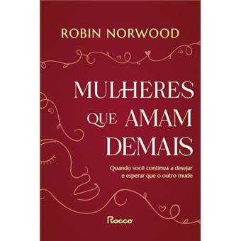 Mulheres Que Amam Demais Quando Você Continua A Desejar E Esperar Que Ele Mude - 1