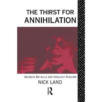 The Thirst for Annihilation - Georges Bataille and Virulent Nihilism (an Essay in Atheistic Religion) - Hardback - 1992 - 1