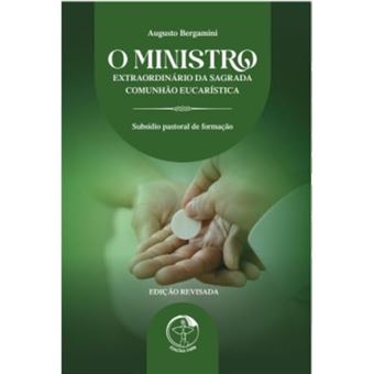 O Ministro Extraordinário Da Sagrada Comunhão Eucarística - 1