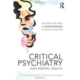 Critical Psychiatry And Mental Health: Exploring The Work Of Suman Fernando In Clinical Practice - [Version Originale] - 1