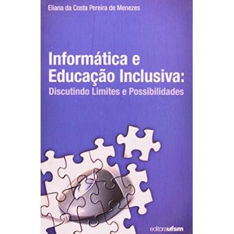 Informatica E Educacao Inclusiva : Discutindo Limites E Possibilidades - 1
